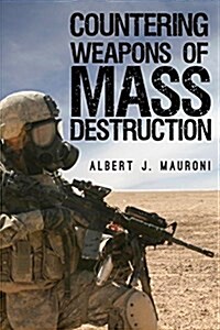 Countering Weapons of Mass Destruction: Assessing the U.S. Governments Policy (Paperback)