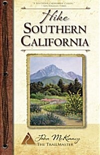 Hike Southern California: Best Day Hikes from the Mountains to the Sea (Paperback)