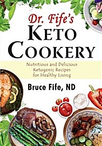 Dr. Fifes Keto Cookery: Nutritious and Delicious Ketogenic Recipes for Healthy Living (Paperback)
