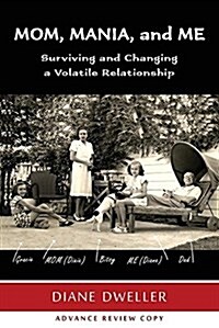 Mom, Mania, and Me: Surviving and Changing a Volatile Relationship (Paperback)