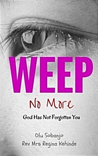 Weep No More: God Has Not Forgotten You (Paperback)