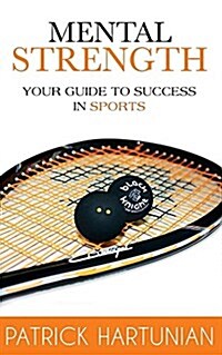 Mental Strength: A Guide to Success in Sports (Paperback)