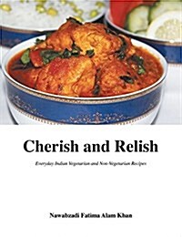 Cherish and Relish: Everyday Indian Vegetarian and Non-Vegetarian Recipes (Hardback) (Hardcover)