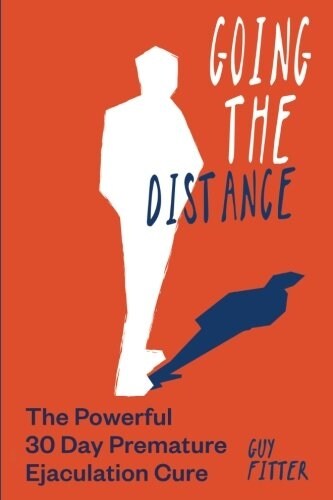 Going the Distance: The Powerful 30-Day Premature Ejaculation Cure (Paperback)