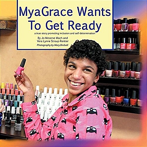 Myagrace Wants to Get Ready: A True Story Promoting Inclusion and Self-Determination (Paperback)