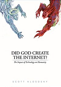 Did God Create the Internet?: The Impact of Technology on Humanity (Hardcover)