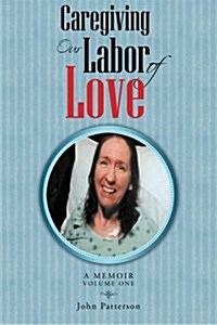 Caregiving: Our Labor of Love: A Memoir (Paperback)