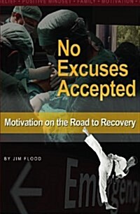 No Excuses Accepted: Motivations on the Road to Recovery (Paperback)