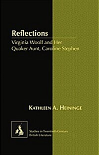 Reflections: Virginia Woolf and Her Quaker Aunt, Caroline Stephen (Hardcover)
