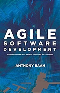 Agile Software Development: Incremental-Based Work Benefits Developers and Customers Volume 1 (Paperback)