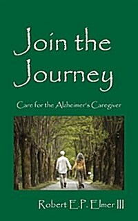 Join the Journey: Care for the Alzheimers Caregiver (Paperback)