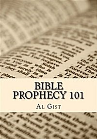 Bible Prophecy 101: An Overview Study of Bible Prophecy in Five Lessons (Paperback)