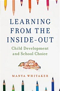 Learning from the Inside-Out: Child Development and School Choice (Hardcover)