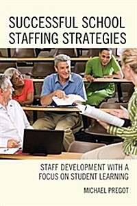 Successful School Staffing Strategies: Staff Development with a Focus on Student Learning (Hardcover)