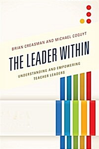 The Leader Within: Understanding and Empowering Teacher Leaders (Hardcover)