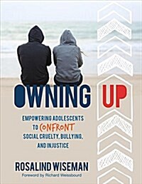 Owning Up: Empowering Adolescents to Confront Social Cruelty, Bullying, and Injustice (Paperback)