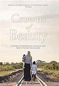 Crowns of Beauty: A Story of Brokenness, Courage and Beauty Rising from Ashes (Hardcover)