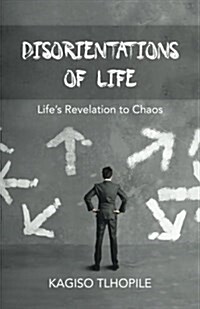 Disorientations of Life: Lifes Revelation to Chaos (Paperback)