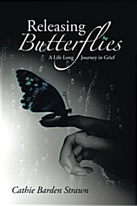 Releasing Butterflies: A Life Long Journey in Grief (Paperback)