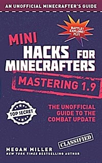 Mini Hacks for Minecrafters: Mastering 1.9: The Unofficial Guide to the Combat Update (Hardcover)