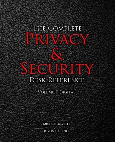 The Complete Privacy & Security Desk Reference: Volume I: Digital (Paperback)