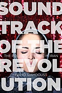 Soundtrack of the Revolution: The Politics of Music in Iran (Paperback)