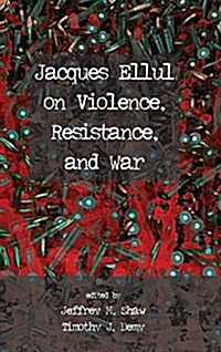 Jacques Ellul on Violence, Resistance, and War (Hardcover)