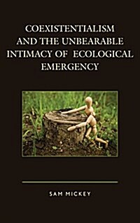 Coexistentialism and the Unbearable Intimacy of Ecological Emergency (Hardcover)