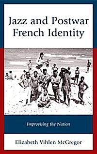 Jazz and Postwar French Identity: Improvising the Nation (Hardcover)