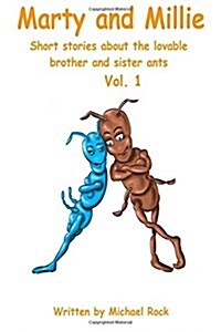 Marty and Millie: Short Stories about the Lovable Brother and Sister Ants Vol. 1 (Paperback)