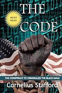 The CODE: The Conspiracy To Criminalize The Black Male (Paperback)