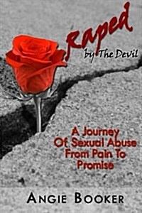 Raped by the Devil: A Spiritual Journey from Pain to Promise (Paperback)
