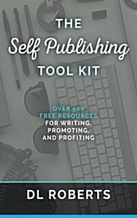 The Self-Publishing Tool Kit: Over 500 Free Resources for Writing, Promoting, and Profiting (Paperback)