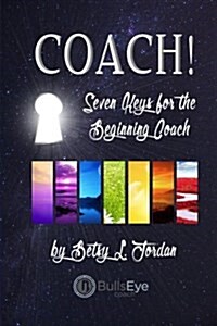 Coach!: Seven Keys for the Beginning Coach (Paperback)