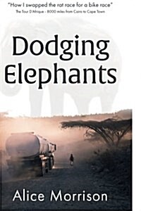 Dodging Elephants: Leaving the Rat Race for a Bike Race - 8000 Miles Across Africa (Paperback)