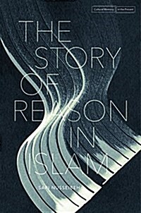 The Story of Reason in Islam (Paperback)