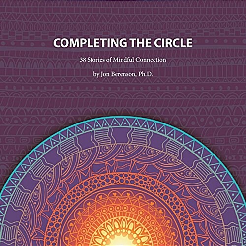Completing the Circle: 38 Stories of Mindful Connection (Paperback)