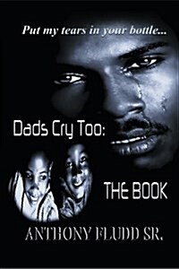 Dads Cry Too: The Book: Put My Tears in Your Bottle... (Paperback)