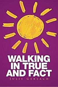 Walking in True and Fact (Paperback)