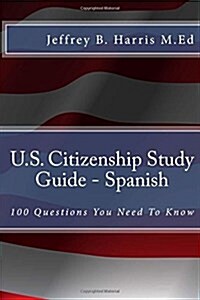 U.S. Citizenship Study Guide - Spanish: 100 Questions You Need to Know (Paperback)