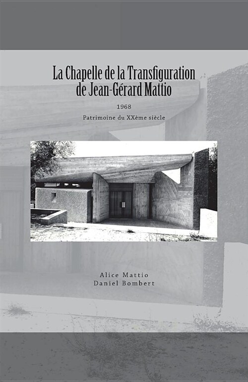 La Chapelle de la Transfiguration, Patrimoine Du XX (Paperback)