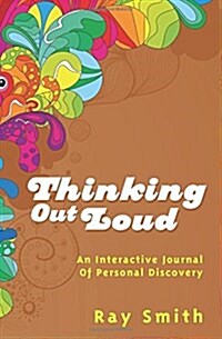 Thinking Out Loud: An Interactive Journal of Personal Discovery (Paperback)