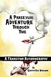 A Pansexual Adventure Through Time: A Transition Autobiography (Paperback)