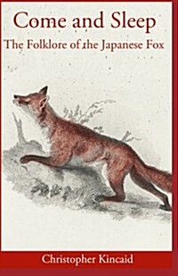 Come and Sleep: The Folklore of the Japanese Fox (Paperback)