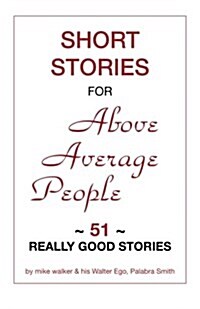 Short Stories for Above Average People: 51 Really Good Stories (Paperback)