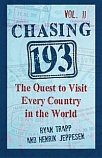 Chasing 193, Vol. II: The Quest to Visit Every Country in the World (Paperback)