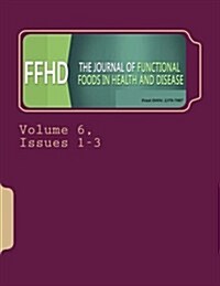 Functional Foods in Health and Disease. Volume 6: Issues 1-3 (Paperback)