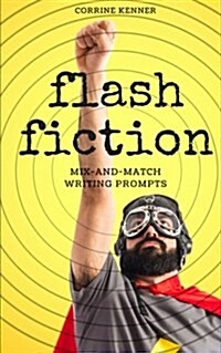 Flash Fiction: Mix-And-Match Writing Prompts (Paperback)