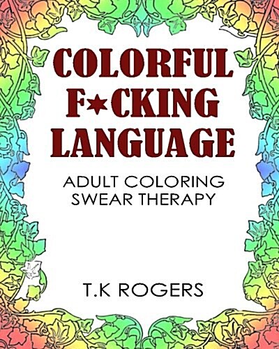 Colorful Fucking Language: Adult Coloring Swear Therapy (Paperback)