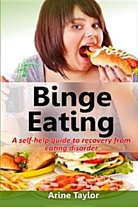 Binge Eating: A Self-Help Guide to Recovery from Eating Disorder (Paperback)